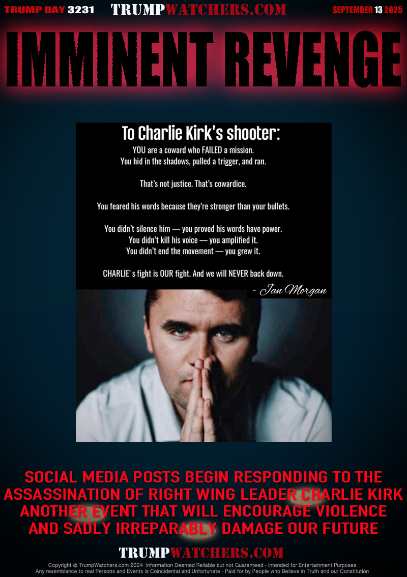 SOCIAL MEDIA POSTS BEGIN RESPONDING TO THE
ASSASSINATION OF RIGHT WING LEADER CHARLIE KIRK
ANOTHER EVENT THAT WILL ENCOURAGE VIOLENCE
AND SADLY IRREPARABLY DAMAGE OUR FUTURE